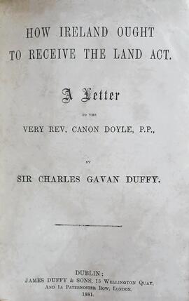 How Ireland ought to receive the Land Act / A letter to the Very Rev. Canon Doyle