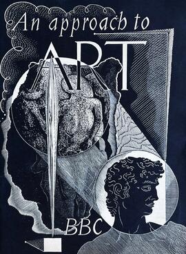 An approach to art / a pictorial guide to twelve broadcast talks and discussions on the artist and his public