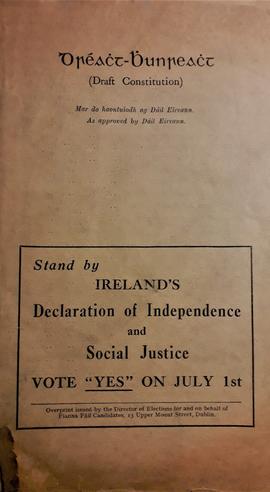 Draft Constitution as approved by Dáil Eireann ... Stand by Ireland's Declaration of Independence and Social Justice / Vote "Yes" on July 1st